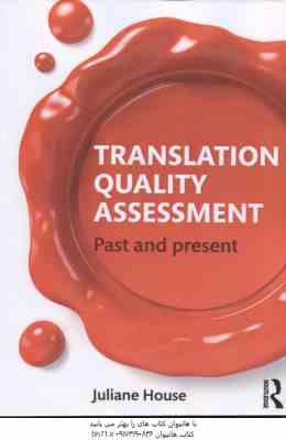 TRANSLATION QUALITY ASSESSMENT Past and present ( Juliane House ) نقد و بررسی آثار ترجمه شده