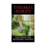 FAR FROM THE MADDING CROWD ( Thomas Hardy )